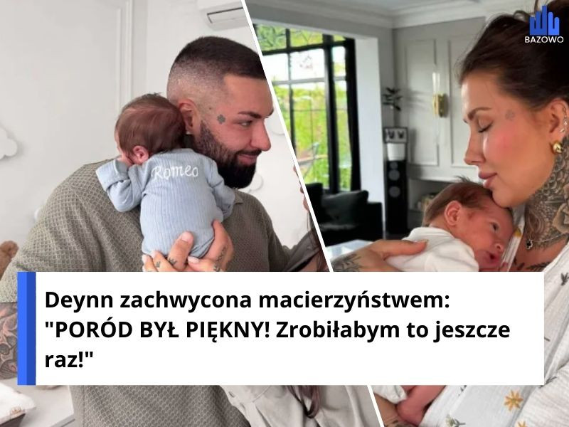 Deynn zachwycona macierzyństwem: "PORÓD BYŁ PIĘKNY! Zrobiłabym to jeszcze raz!"
